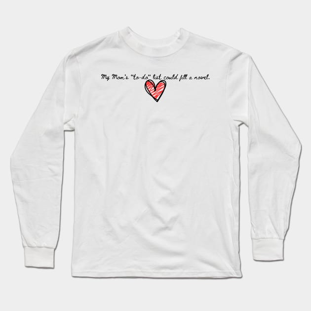 My Mom's "to-do" list could fill a novel. Long Sleeve T-Shirt by softprintables